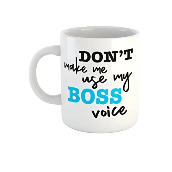 Mug - Don't Make Me Use My Boss Voice